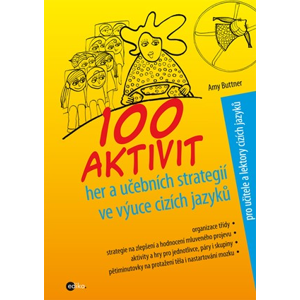 100 aktivit, her a učebních strategií ve výuce cizích jazyků | Amy Buttner, Alice Trojanová