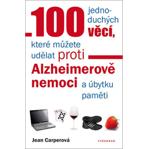 100 jednoduchých věcí, které můžete udělat proti Alzheimerově nemoci a úbytku pa | Jean Carperová