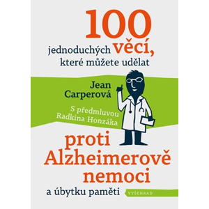 100 jednoduchých věcí, které můžete udělat proti Alzheimerově nemoci | Radkin Honzák, Jean Carperová, Jana Klimešová