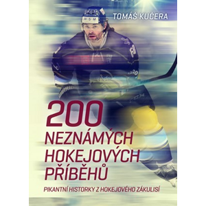 200 neznámých hokejových příběhů  | Tomáš Kučera