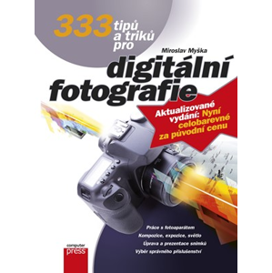 333 tipů a triků pro digitální fotografie | Miroslav Myška