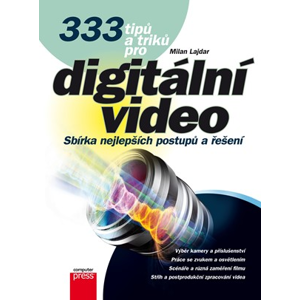 333 tipů a triků pro digitální video | Milan Lajdar