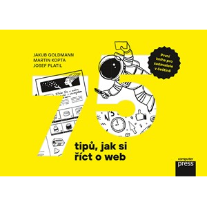 75 tipů, jak si říct o web | Jakub Goldmann, Martin Kopta, Josef Platil