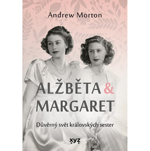 Alžběta & Margaret: důvěrný svět královských sester | Andrew Morton, Kateřina Iváková