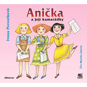 Anička a její kamarádky (audiokniha pro děti) | Ivana Peroutková, Martha Issová