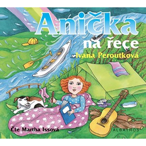 Anička na řece (audiokniha pro děti) | Ivana Peroutková, Martha Issová