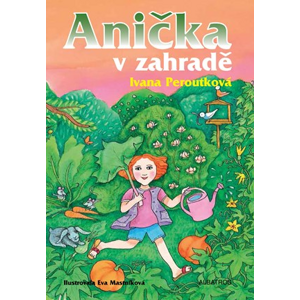Anička v zahradě | Ivana Peroutková, Eva Mastníková