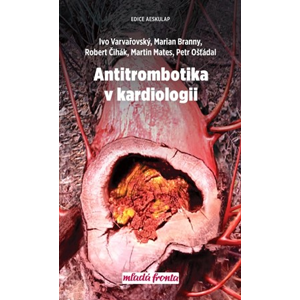 Antitrombotika v kardiologii | Ivo Varvařovský, Marian Branný, Martin Mates, Petr Ošťádal, Robert Čihák