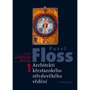 Architekti křesťanského středověkého vědění | Pavel Floss