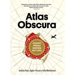 Atlas Obscura | Joshua Foer, Dylan Thuras, Ella Mortonová, Tereza Kochová