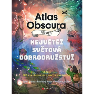 Atlas Obscura pro děti | Dylan Thuras, Rosemary Mosco, Joy Ang, Tereza Kochová