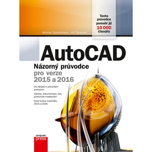 AutoCAD: Názorný průvodce pro verze 2015 a 2016 | Jiří Špaček, Michal Spielmann