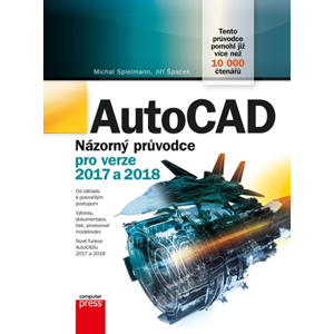 AutoCAD: Názorný průvodce pro verze 2017 a 2018 | Jiří Špaček, Michal Spielmann