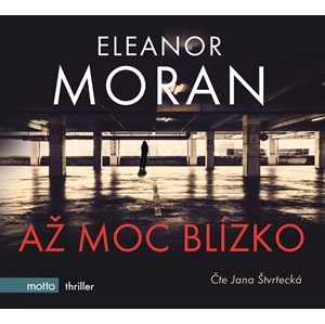 Až moc blízko (audiokniha) | Eleanor Moran, Jana Štvrtecká