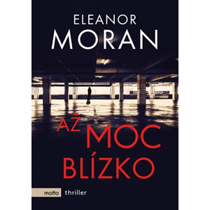 Až moc blízko | Eleanor Moran