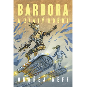 Barbora a Zlatý robot | Ondřej Neff, Karel Jerie