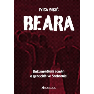 Beara: dokumentární román o genocidě ve Srebrenici | Ivica Đikić, Petr Stehlík
