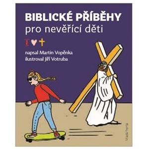 Biblické příběhy pro nevěřící děti | Jiří Votruba, Martin Vopěnka