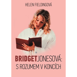 Bridget Jonesová: S rozumem v koncích | Helen Fieldingová