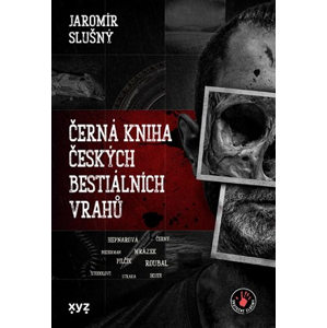 Černá kniha českých bestiálních vrahů | Jaromír Slušný