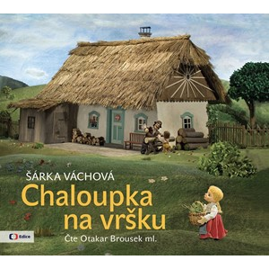 Chaloupka na vršku (audiokniha pro děti) | Šárka Váchová, Otakar Brousek ml.