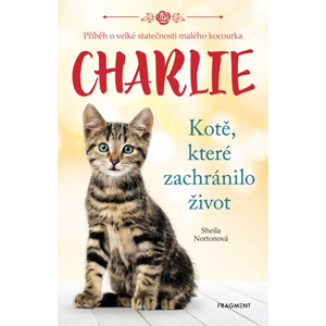 Charlie - kotě, které zachránilo život | Eva Brožová, Sheila Norton