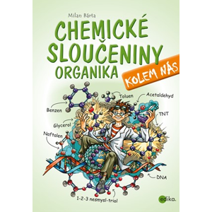 Chemické sloučeniny kolem nás – Organika | Milan Bárta, Atila Vörös