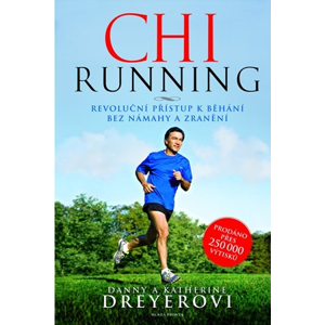 ChiRunning: Revoluční přístup k běhání bez námahy a zranění | Danny Dreyer