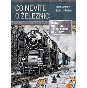 Co nevíte o železnici | Josef Schrötter, Bohuslav Fultner