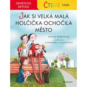 Čteme sami – genetická metoda - Jak si velká malá holčička ochočila město | Marija Beršadskaja, Alexandra Ivojlovová