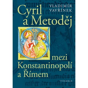 Cyril a Metoděj mezi Konstantinopolí a Římem | Vladimír Vavřínek