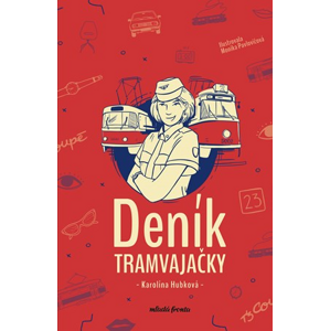 Deník tramvajačky | Monika Pavlovičová, Karolína Hubková