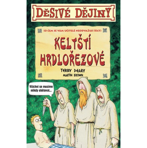 Děsivé dějiny Keltští hrdlořezové | Terry Deary, Martin Brown