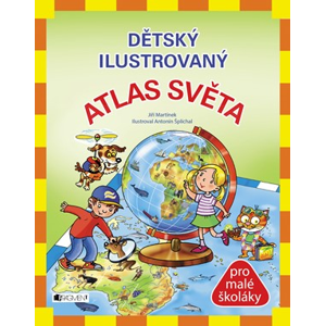 Dětský ilustrovaný ATLAS SVĚTA | Jiří Martínek, RNDr.