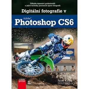 Digitální fotografie v Adobe Photoshop CS6 | Scott Kelby