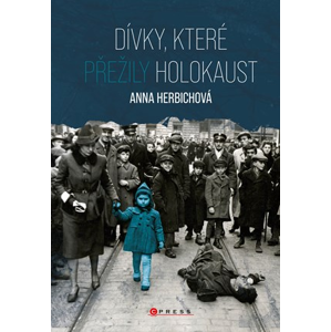 Dívky, které přežily holokaust | Kolektiv, Markéta Páralová Tardy, Anna Herbichová