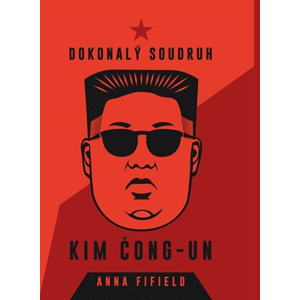 Dokonalý soudruh Kim Čong-un | Anna Fifield