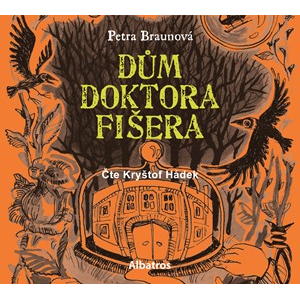 Dům doktora Fišera (audiokniha pro děti) | Petra Braunová, Petra Lemonier, Kryštof Hádek