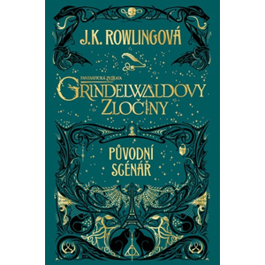 Fantastická zvířata: Grindelwaldovy zločiny - původní scénář | J. K. Rowlingová
