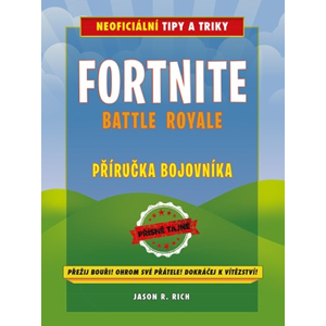 Fortnite Battle Royale: Neoficiální příručka bojovníka | Jason R. Rich