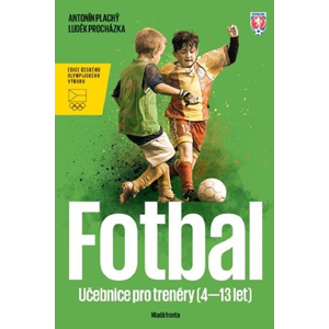 Fotbal - Učebnice pro trenéry dětí (4–13 let) | Antonín Plachý, Luděk Procházka