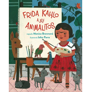 Frida Kahlo a její animalitos | Monica Brown, John Parra, Katarína Belejová H.