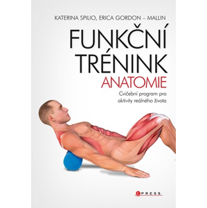Funkční trénink - anatomie | Katerina Spilio, Erica Gordon-Mallin