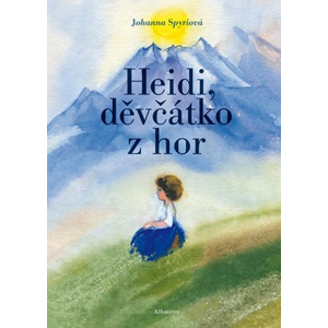 Heidi, děvčátko z hor | Daniela Hana Benešová, Johanna Spyriová, Bohumil Říha