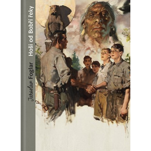 Hoši od Bobří řeky (sběratelské vydání) | Zdeněk Burian, Jaroslav Foglar
