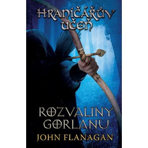 Hraničářův učeň - Kniha první - Rozvaliny Gorlanu | John Flanagan