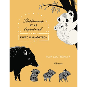 Ilustrovaný atlas legračních faktů o mláďatech | Kateřina Stupková, Maja Säfströmová, Maja Säfströmová