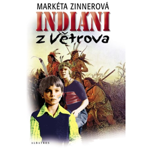 Indiáni z Větrova | Markéta Zinnerová, Václav Rytina, Dalibor Michalčík
