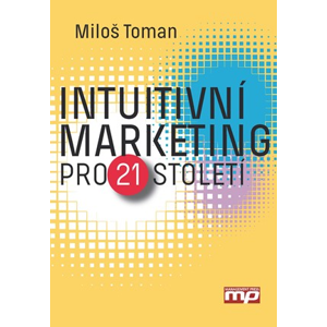 Intuitivní marketing pro 21. století | Miloš Toman