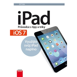 iPad – Průvodce s tipy a triky: Aktualizované vydání pro iOS7 | Jiří Fiala